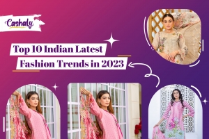 Top 10 Indian Latest Fashion Trends in 2023